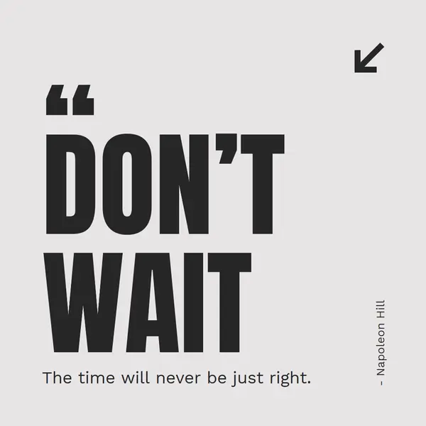 The time will never be just right Gray bold, minimalist, typography, monochromatic, neutral, simple