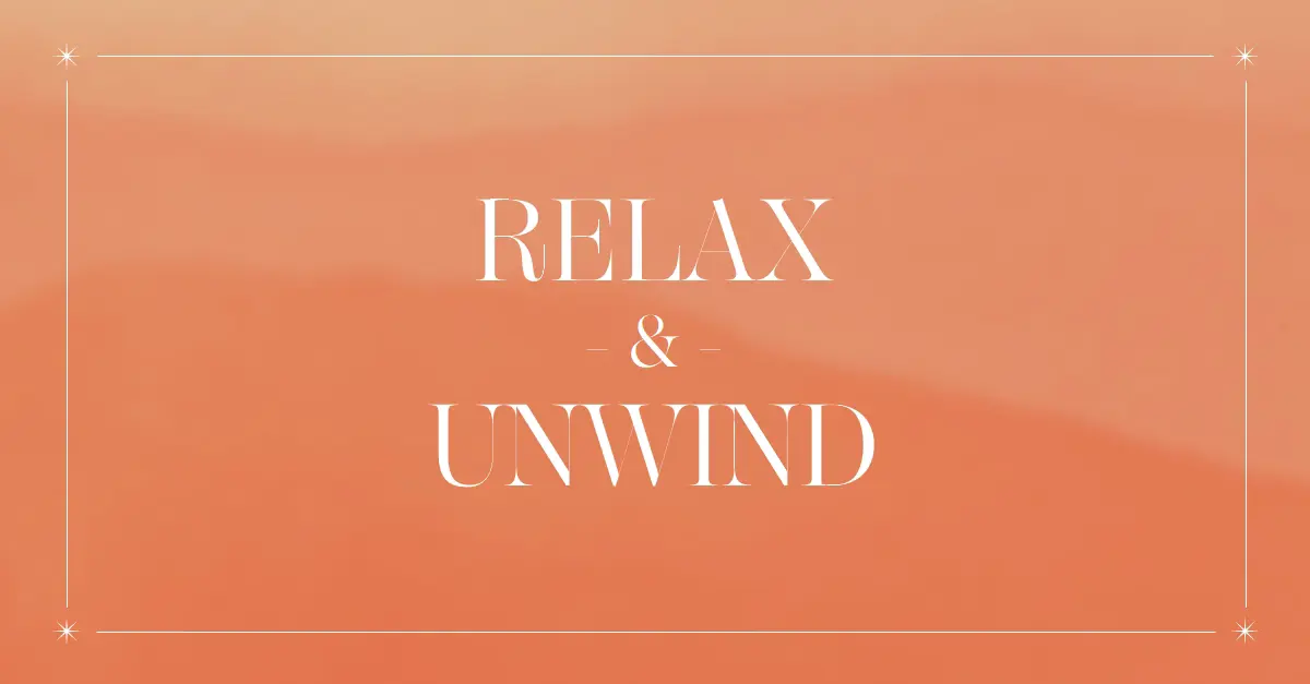 Relax and unwind