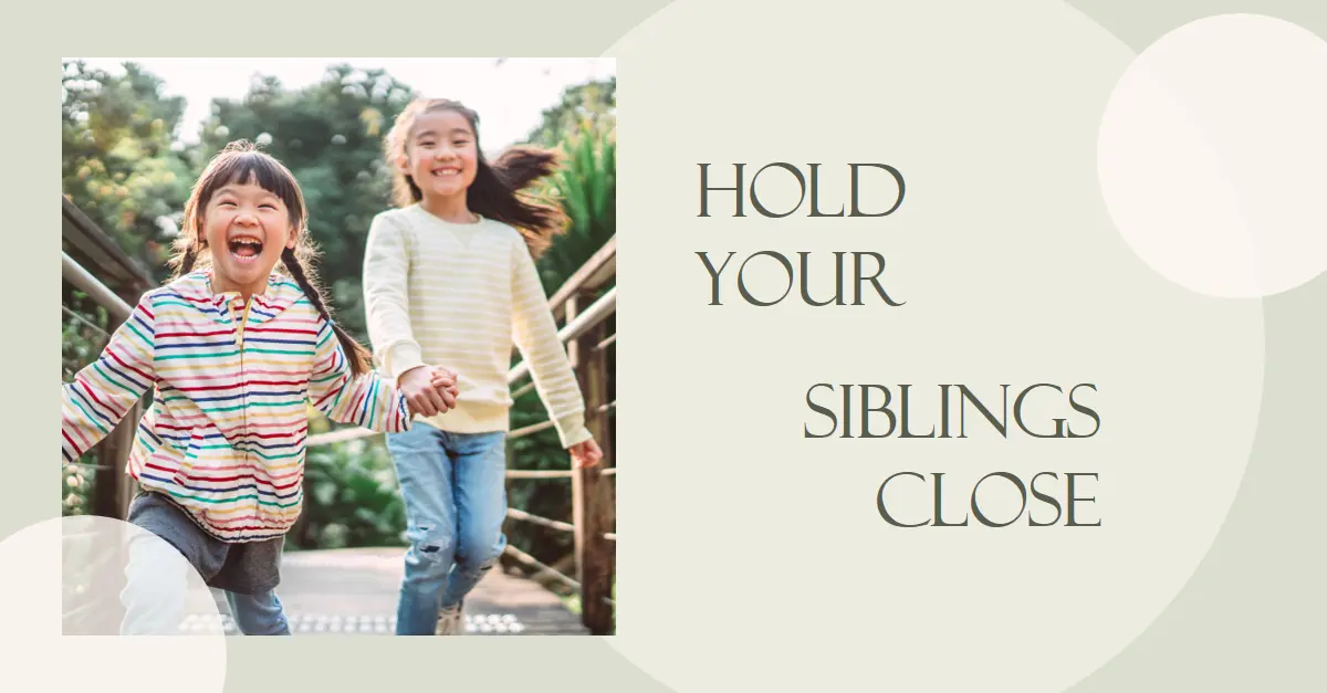 Hold your siblings close