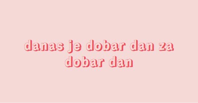 Danas je dobar dan pink modern-simple