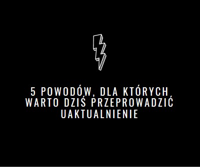 Pięć powodów, dla których warto przeprowadzić uaktualnienie black modern-bold