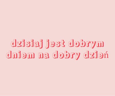 Dzisiaj jest dobry dzień pink modern-simple