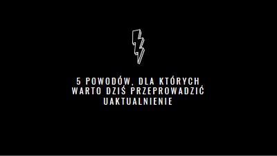 Pięć powodów, dla których warto przeprowadzić uaktualnienie black modern-bold