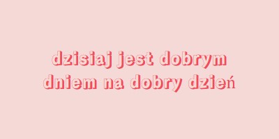 Dzisiaj jest dobry dzień pink modern-simple