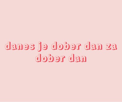 Danes je dober dan pink modern-simple