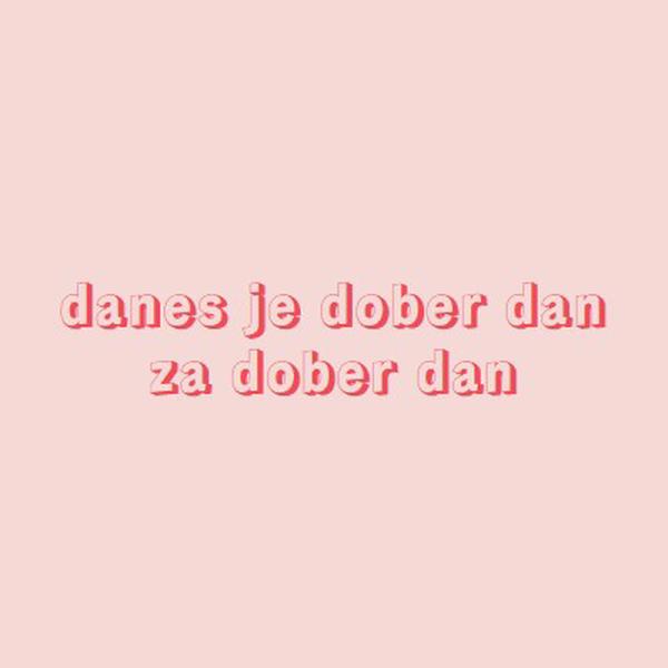 Danes je dober dan pink modern-simple