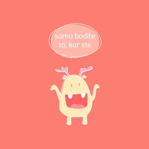 Bodite to, kar ste pink minimal,vibrant,monster,simple,fun,cartoon